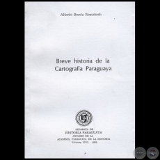 BREVE HISTORIA DE LA CARTOGRAFIA PARAGUAYA - Autor: ALFREDO BOCCIA ROMAÑACH - Volumen XLII - Año 2002